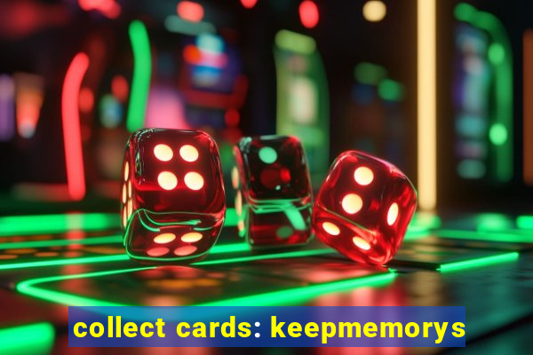 collect cards: keepmemorys